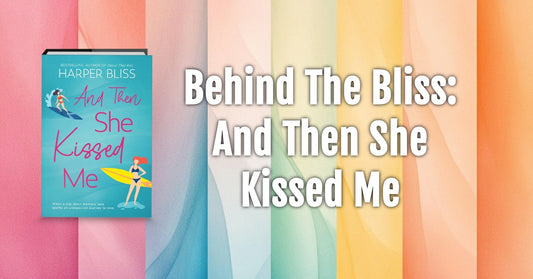 Behind The Bliss: The Story Behind And Then She Kissed Me