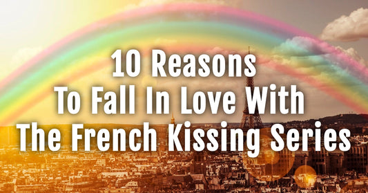 0 Reasons to Fall in Love With the French Kissing Series